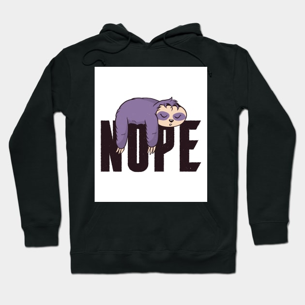 Sloths Nope Funny Sloth Quote Hoodie by BK55